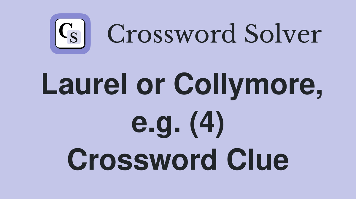 Laurel or Collymore, e.g. (4) Crossword Clue