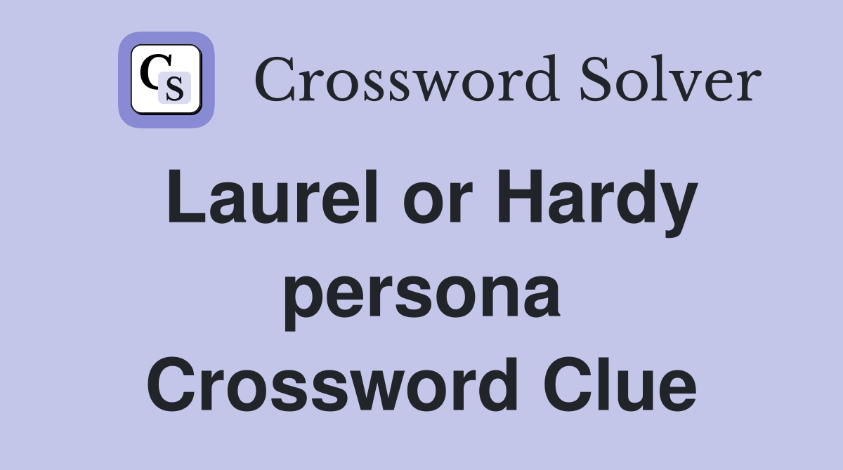 Laurel or Hardy persona Crossword Clue