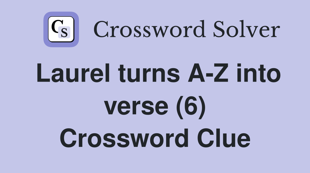 Laurel turns A-Z into verse (6) Crossword Clue