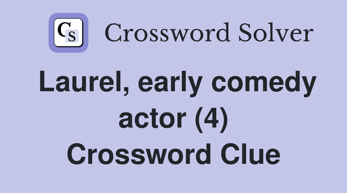 Laurel, early comedy actor (4) Crossword Clue