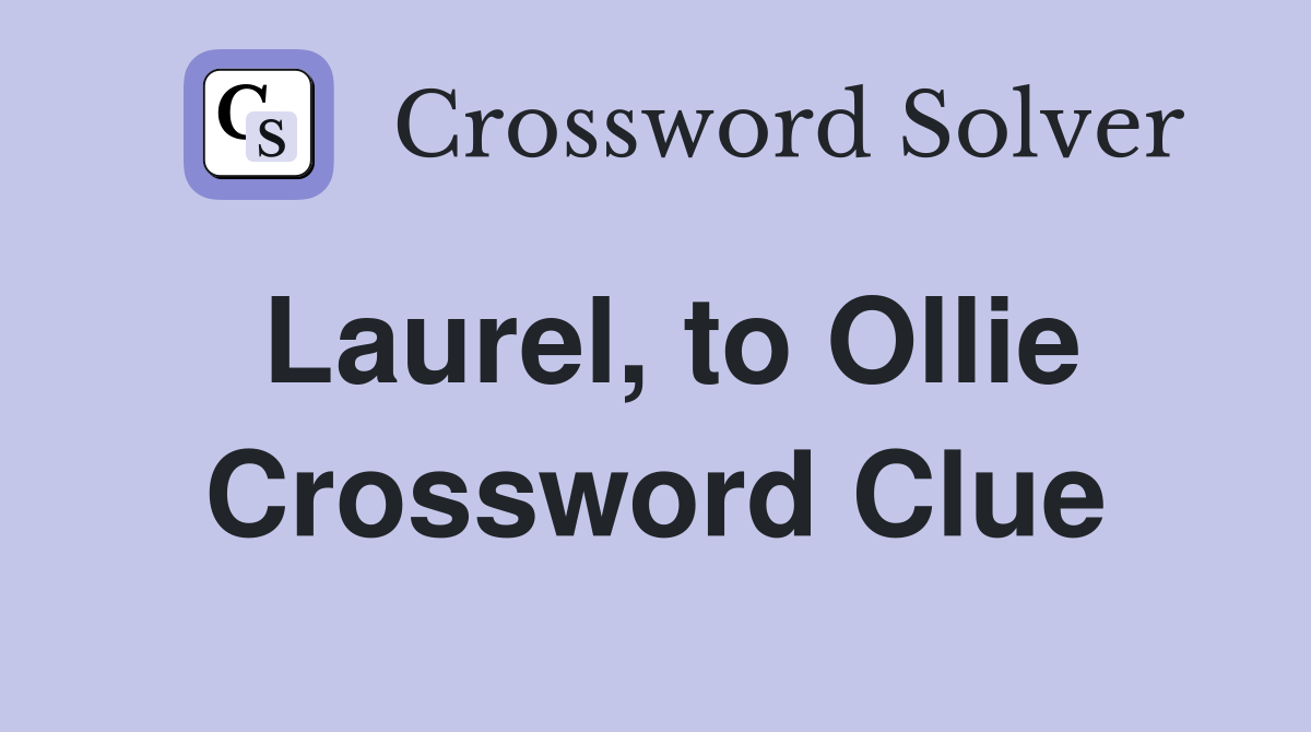 Laurel, to Ollie Crossword Clue