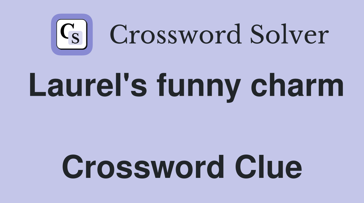 Laurel's funny charm  Crossword Clue