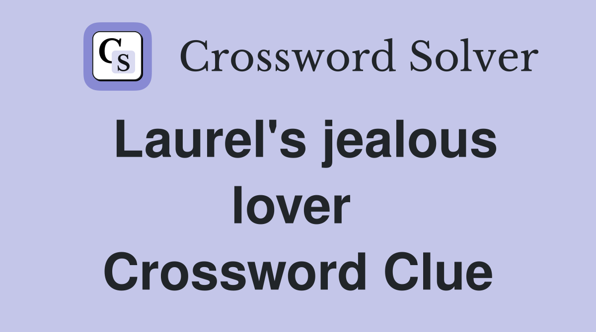 Laurel's jealous lover  Crossword Clue
