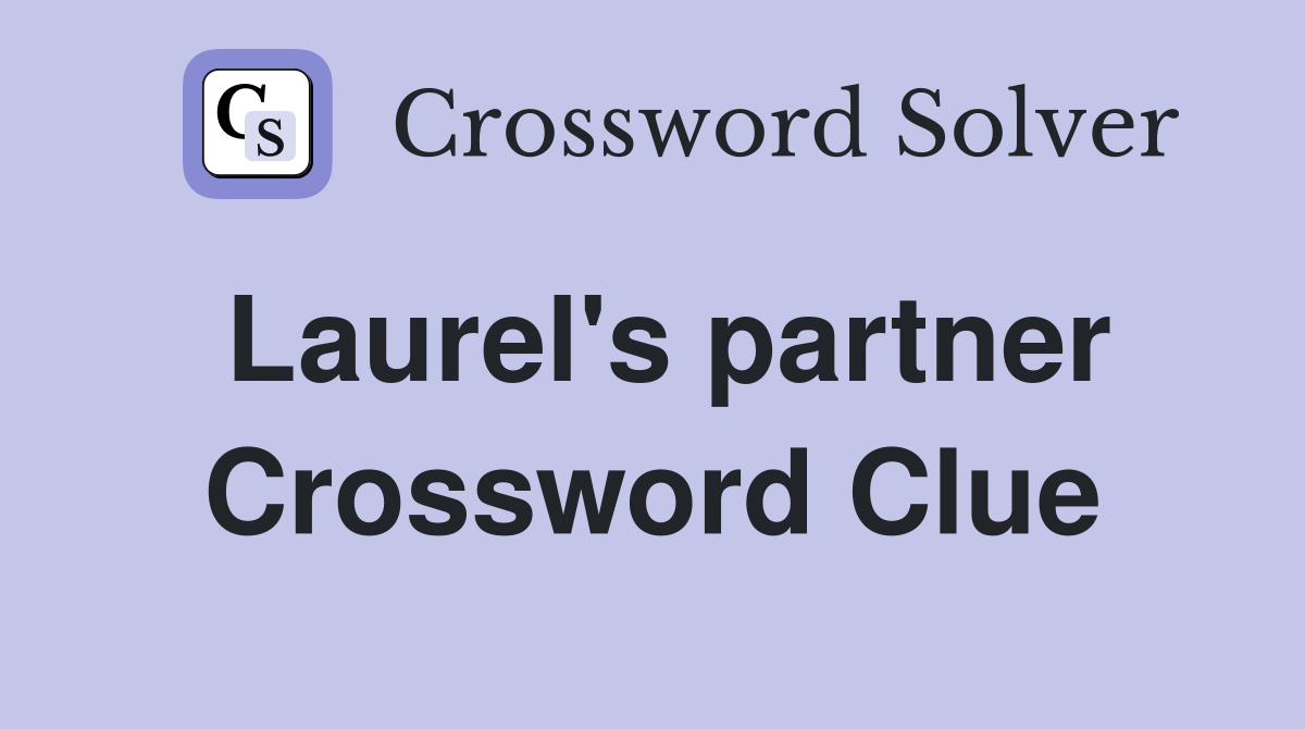 Laurel's partner Crossword Clue