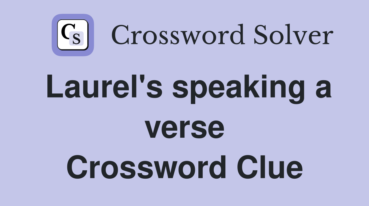 Laurel's speaking a verse Crossword Clue