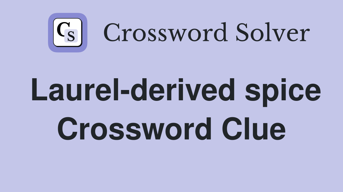 Laurel-derived spice Crossword Clue