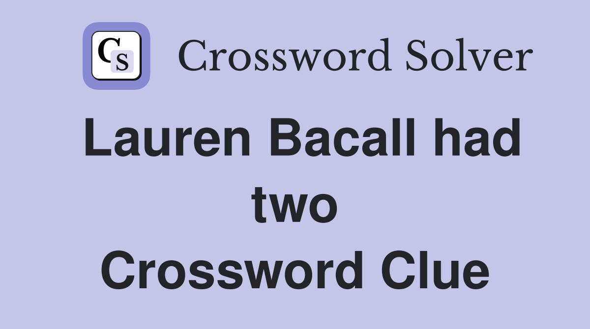 Lauren Bacall had two Crossword Clue