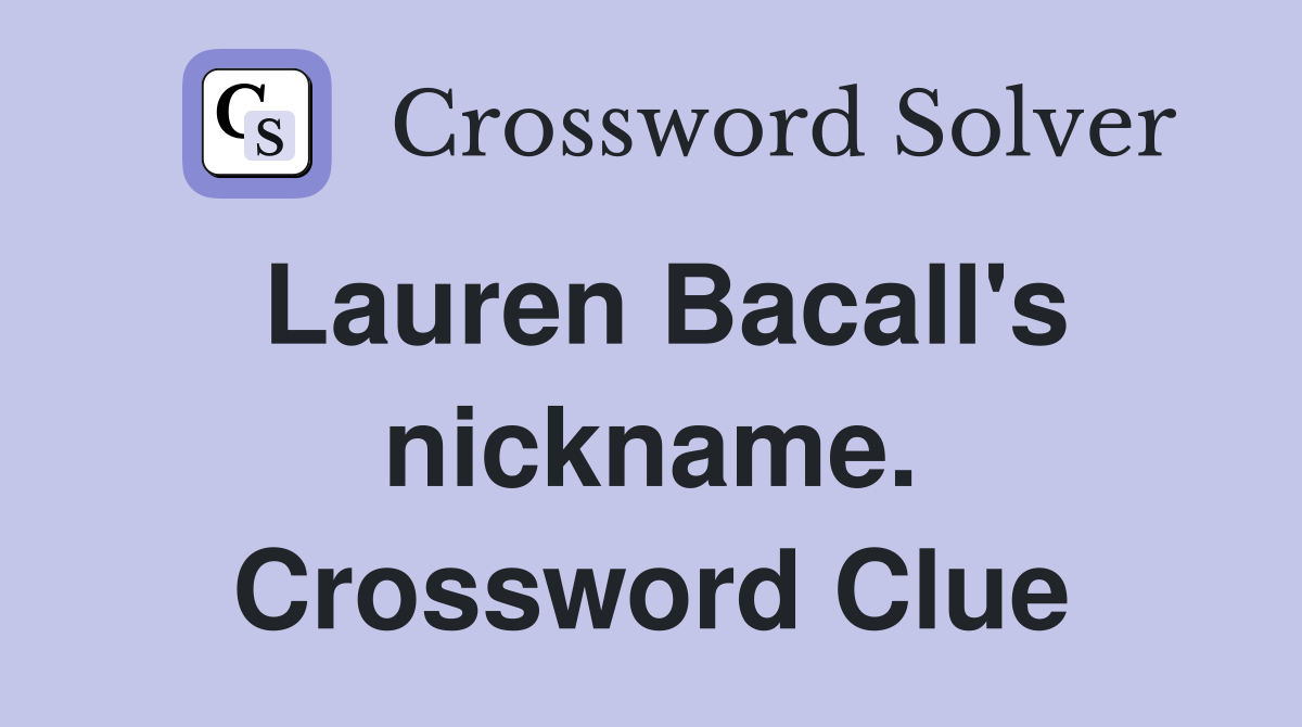 Lauren Bacall's nickname. Crossword Clue