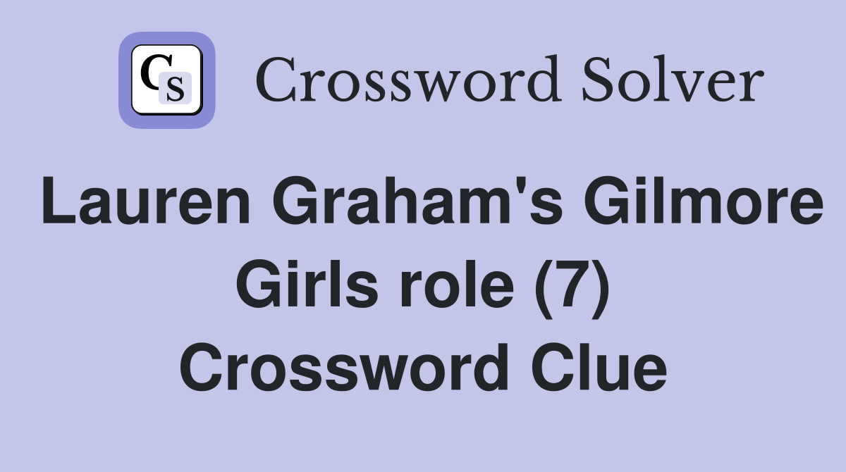 Lauren Graham's Gilmore Girls role (7) Crossword Clue