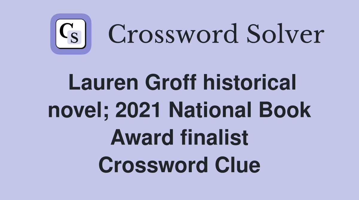 Lauren Groff historical novel; 2021 National Book Award finalist Crossword Clue