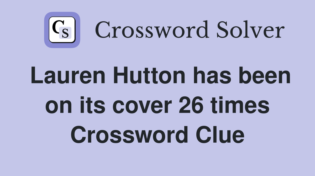 Lauren Hutton has been on its cover 26 times Crossword Clue