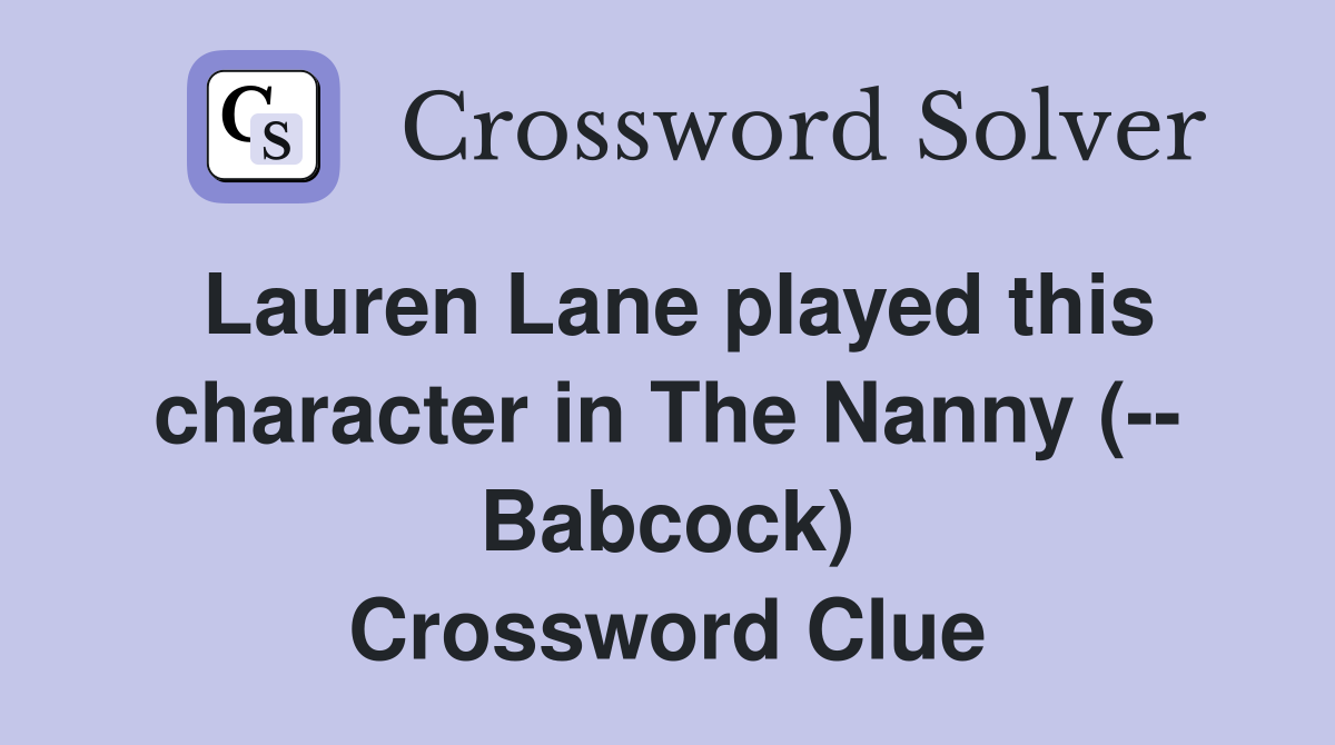 Lauren Lane played this character in The Nanny (-- Babcock) Crossword Clue