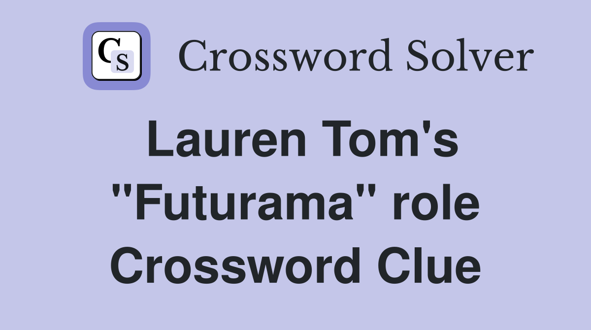 Lauren Tom's "Futurama" role Crossword Clue