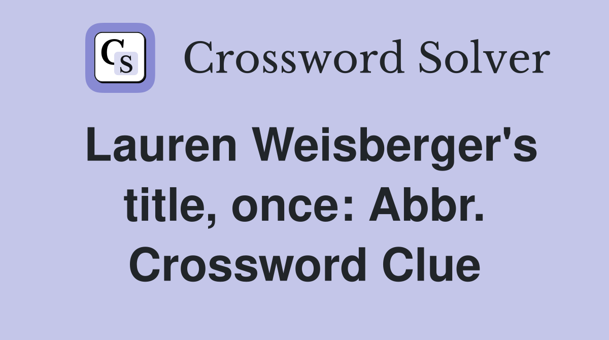 Lauren Weisberger's title, once: Abbr. Crossword Clue