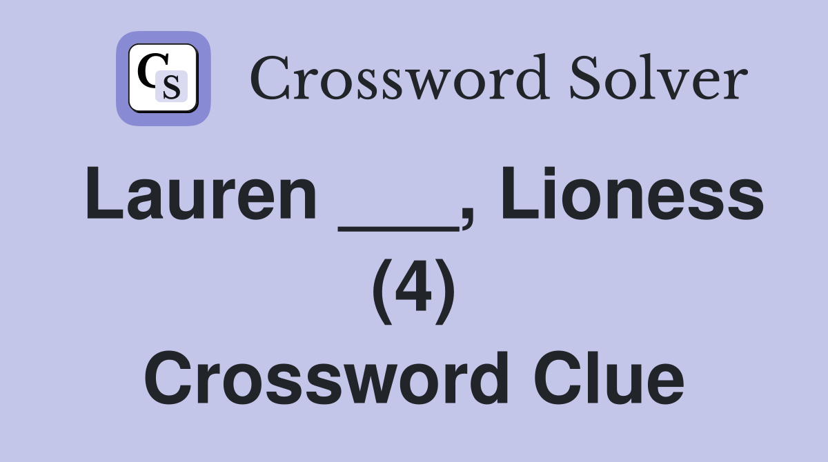 Lauren ___, Lioness (4) Crossword Clue
