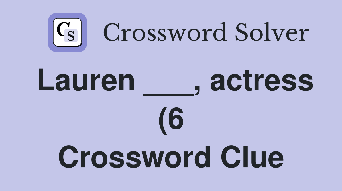 Lauren actress (6) Crossword Clue Answers Crossword Solver Lauren actress (6) Crossword Clue Answers Crossword Solver