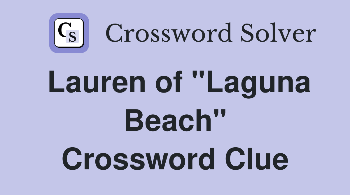 Lauren of "Laguna Beach" Crossword Clue