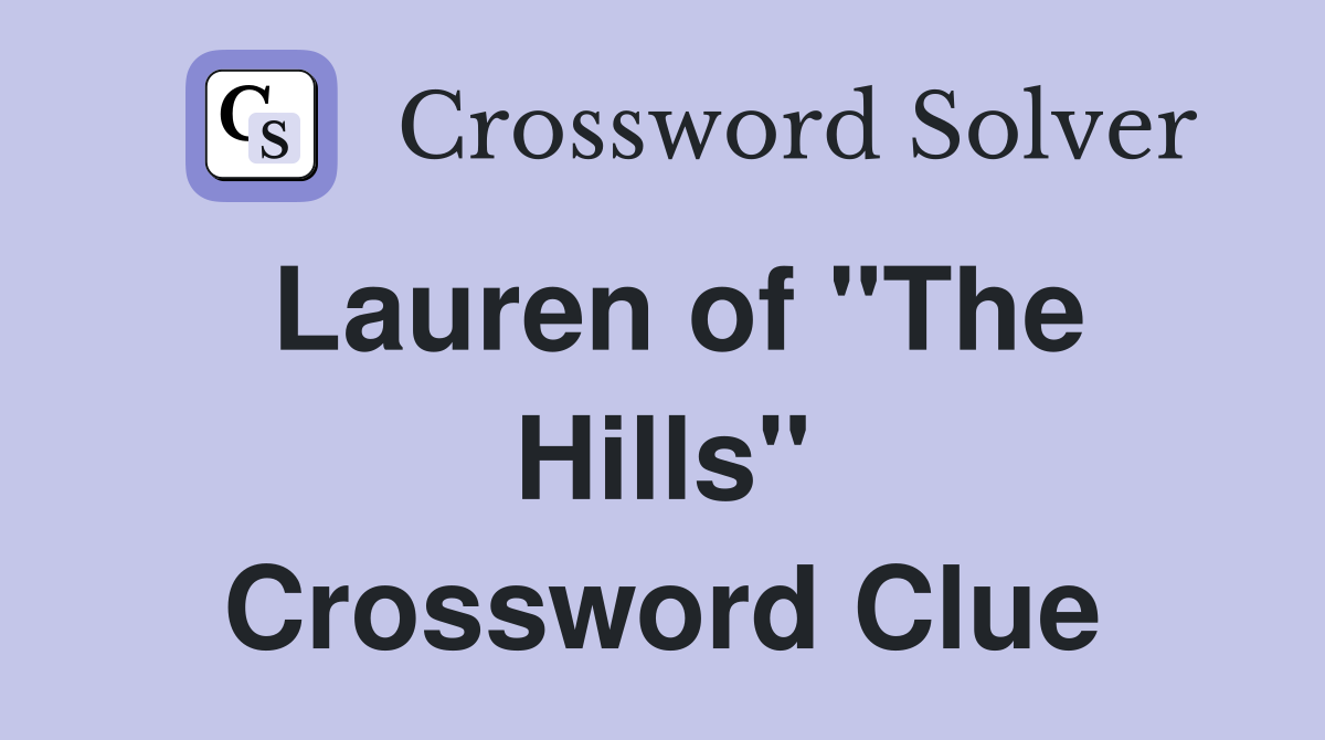Lauren of "The Hills" Crossword Clue
