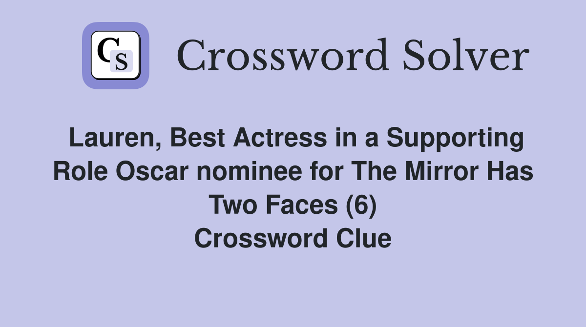 Lauren, Best Actress in a Supporting Role Oscar nominee for The Mirror Has Two Faces (6) Crossword Clue