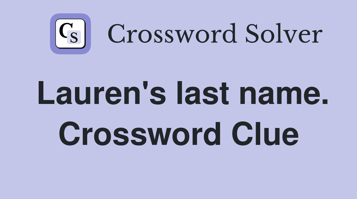 Lauren's last name. Crossword Clue