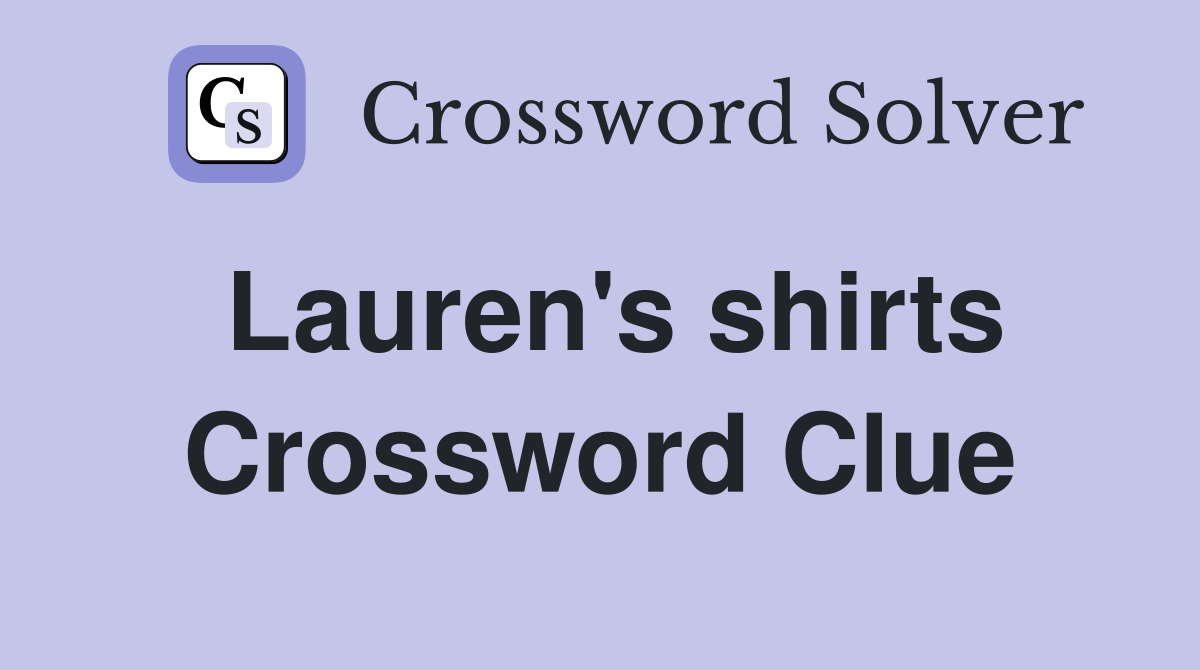 Lauren's shirts Crossword Clue