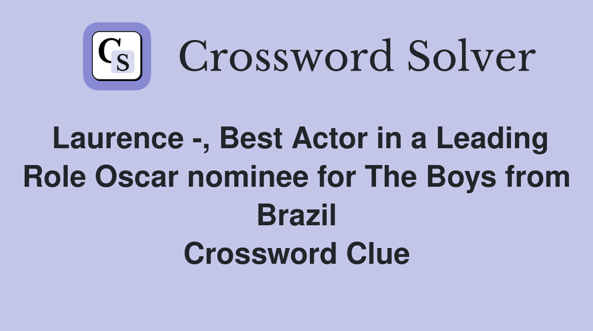 Laurence -, Best Actor in a Leading Role Oscar nominee for The Boys from Brazil Crossword Clue