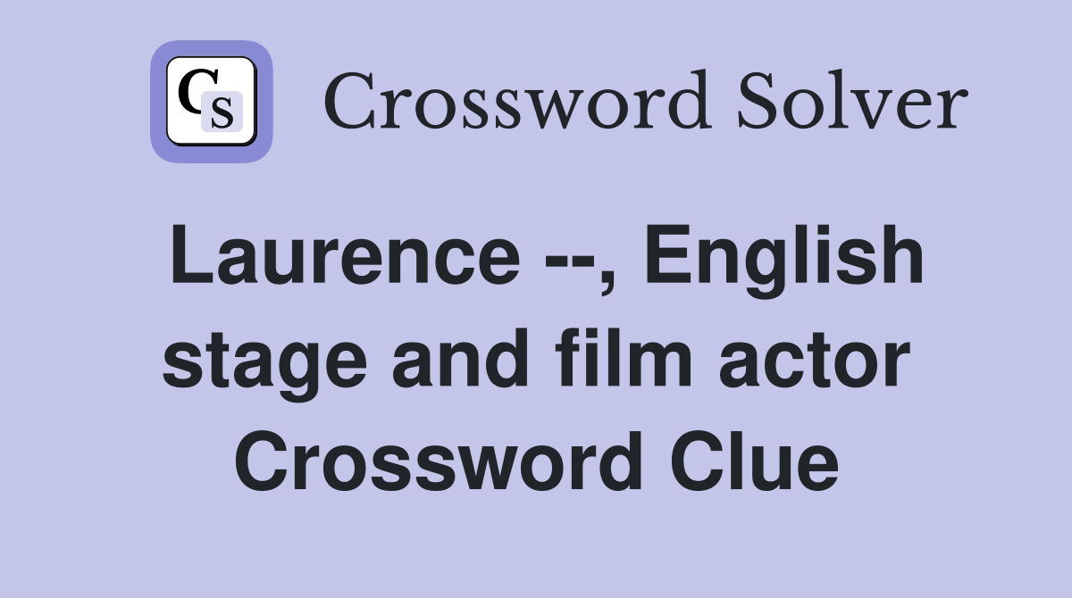Laurence --, English stage and film actor Crossword Clue