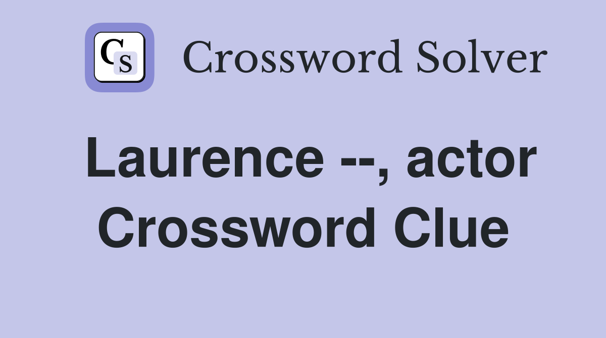 Laurence --, actor Crossword Clue