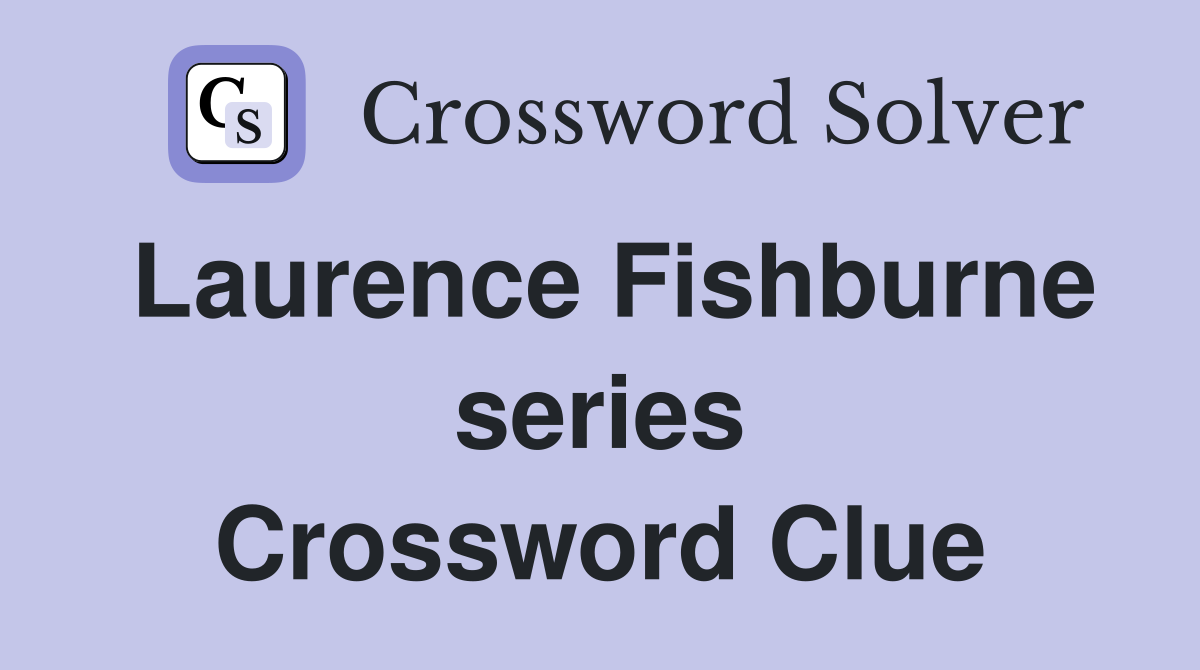 Laurence Fishburne series Crossword Clue
