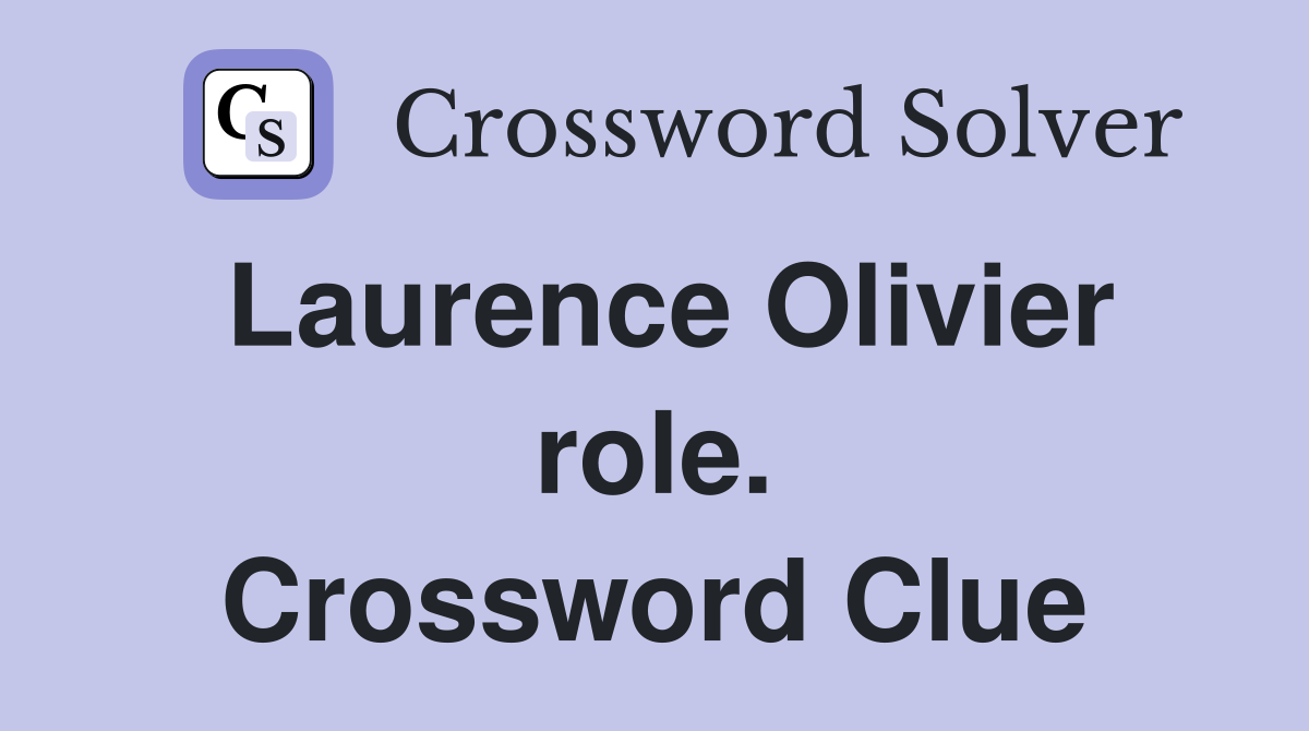 Laurence Olivier role. Crossword Clue