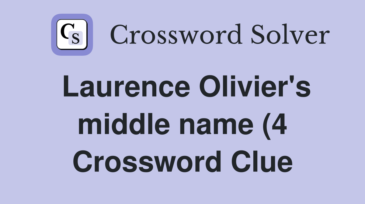 Laurence Olivier #39 s middle name (4) Crossword Clue Answers Crossword Laurence Olivier #39 s middle name (4) Crossword Clue Answers Crossword