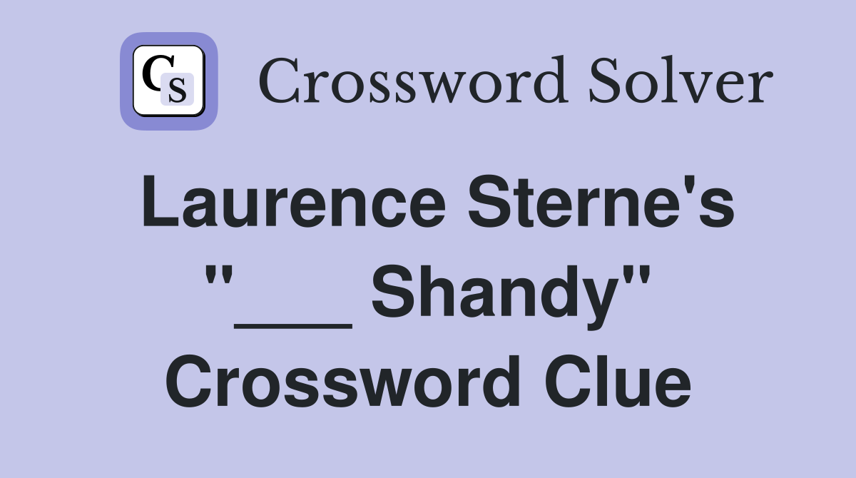 Laurence Sterne's "___ Shandy" Crossword Clue