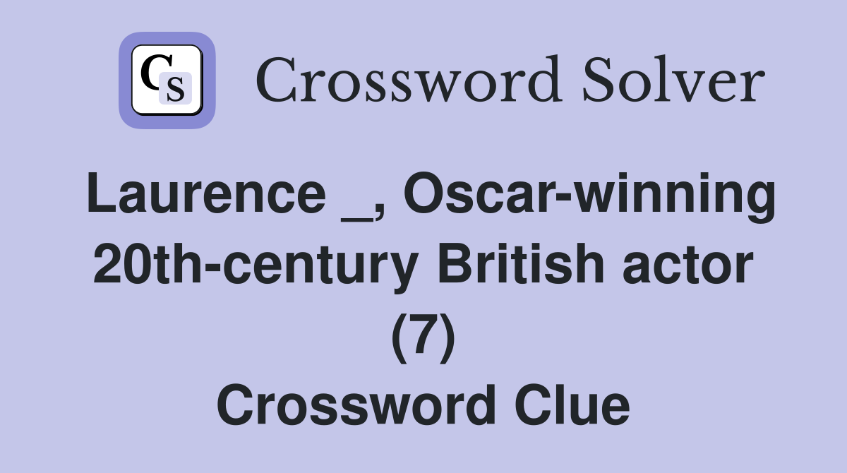 Laurence _, Oscar-winning 20th-century British actor (7) Crossword Clue