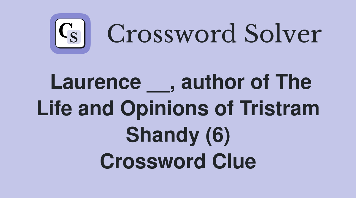 Laurence __, author of The Life and Opinions of Tristram Shandy (6) Crossword Clue