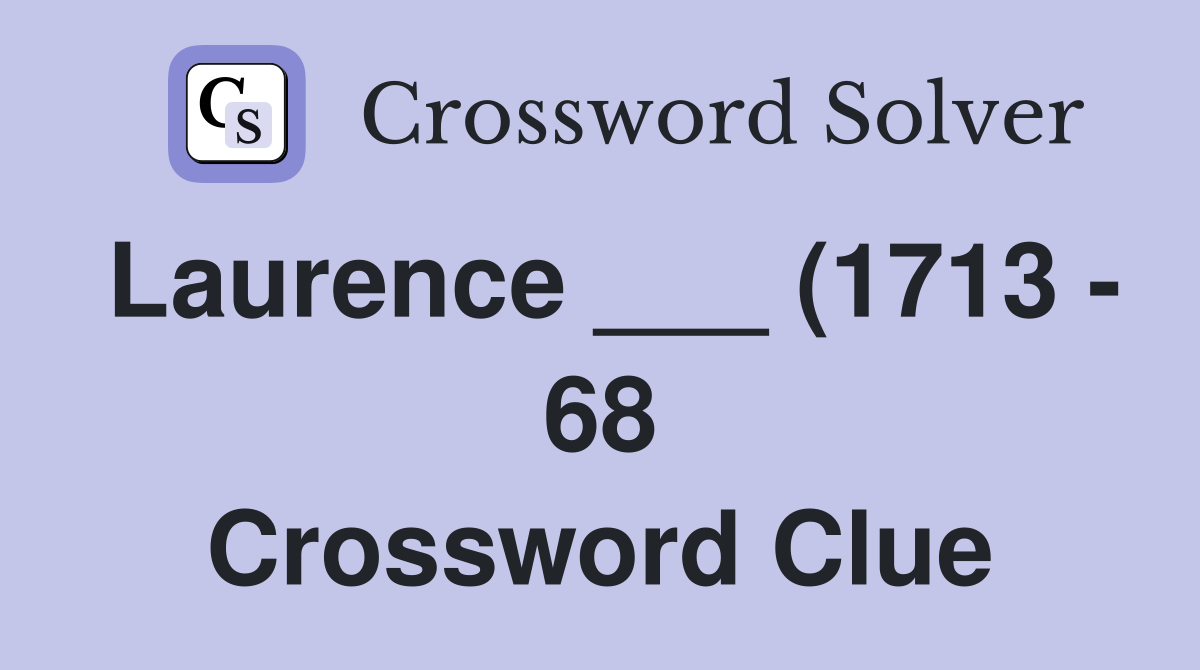 Laurence (1713 68) an Anglo Irish novelist Crossword Clue Laurence (1713 68) an Anglo Irish novelist Crossword Clue