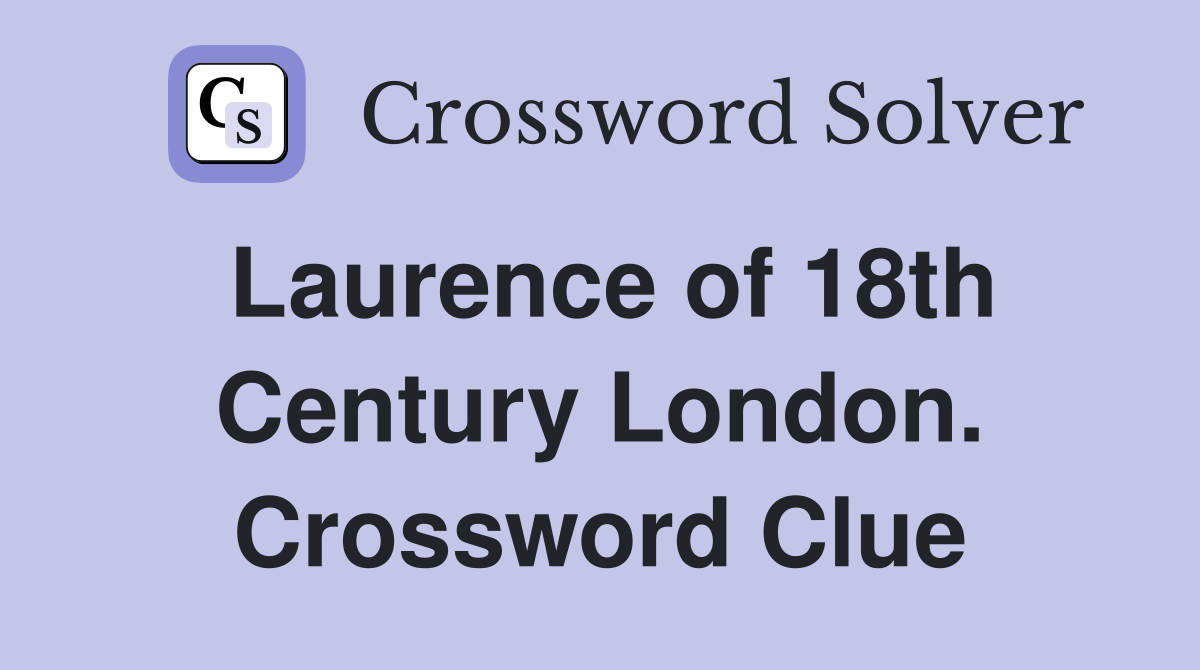 Laurence of 18th Century London. Crossword Clue
