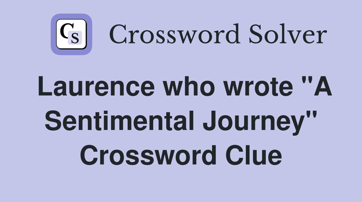Laurence who wrote "A Sentimental Journey" Crossword Clue