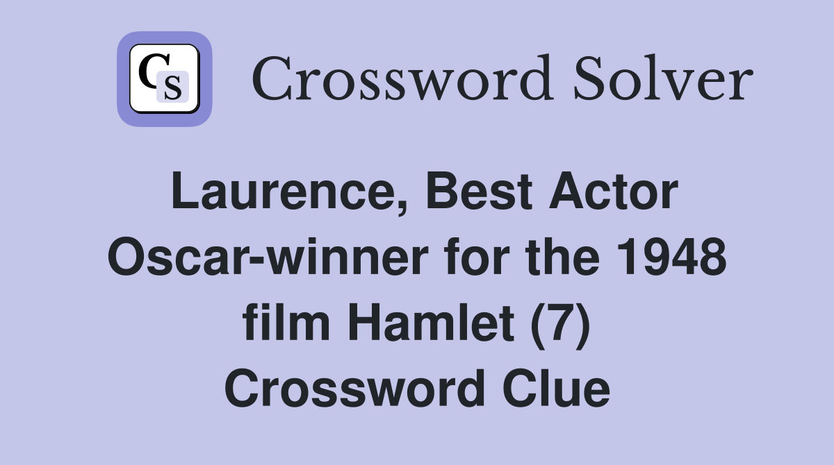 Laurence, Best Actor Oscar-winner for the 1948 film Hamlet (7) Crossword Clue