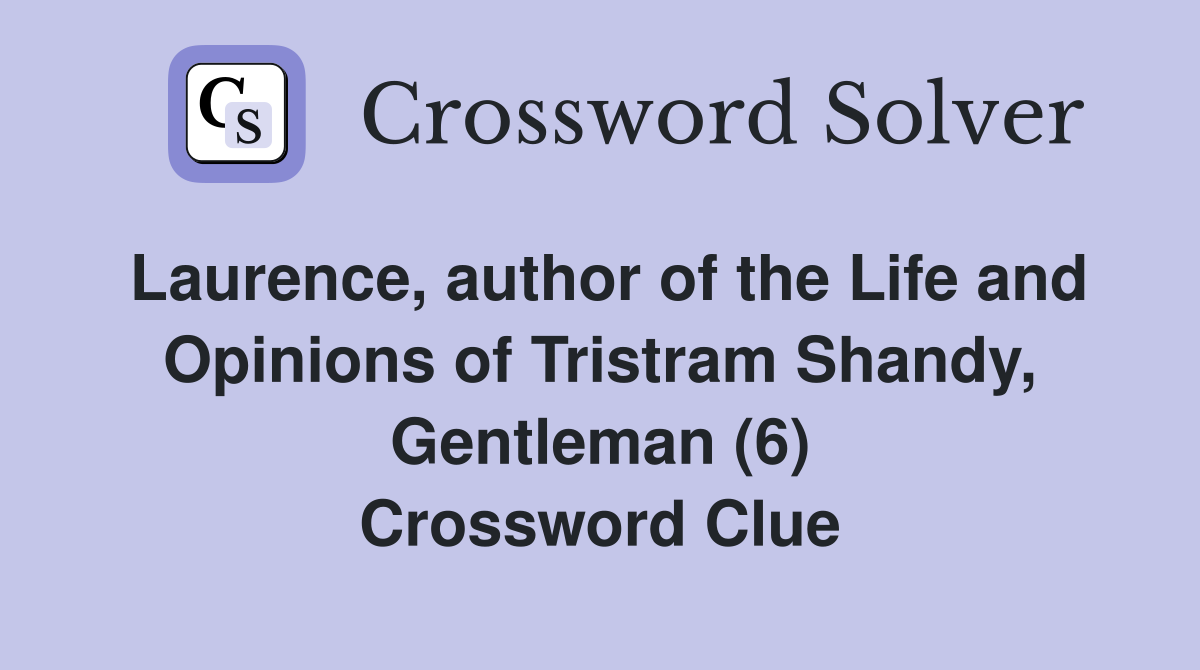Laurence, author of the Life and Opinions of Tristram Shandy, Gentleman (6) Crossword Clue