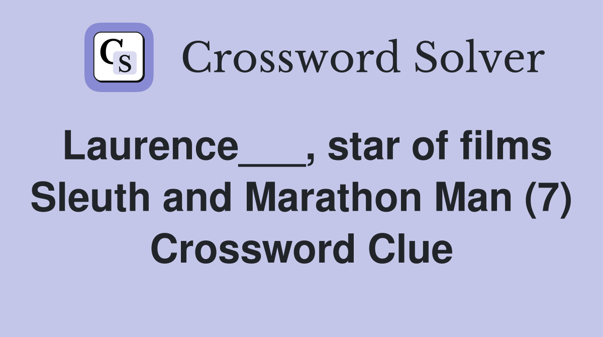 Laurence___, star of films Sleuth and Marathon Man (7) Crossword Clue