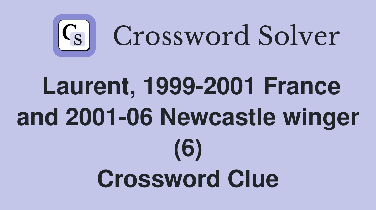 Laurent, 1999-2001 France and 2001-06 Newcastle winger (6) Crossword Clue