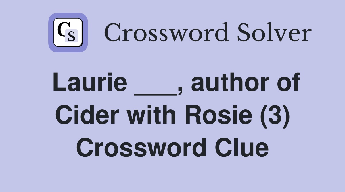 Laurie ___, author of Cider with Rosie (3) Crossword Clue