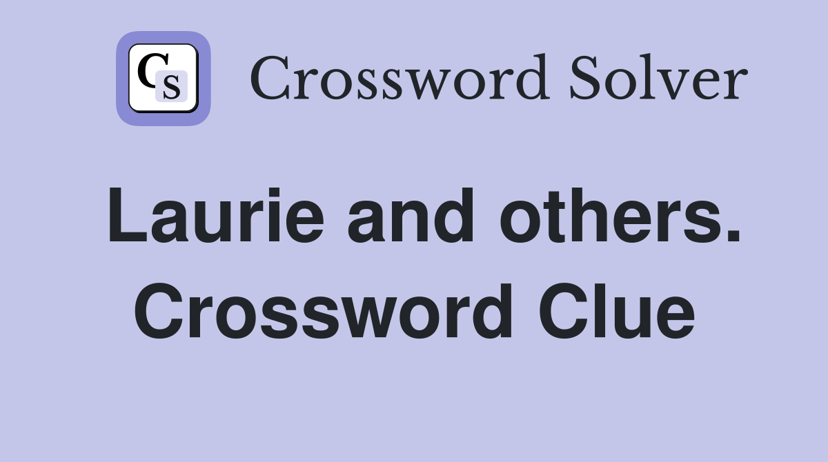 Laurie and others. Crossword Clue