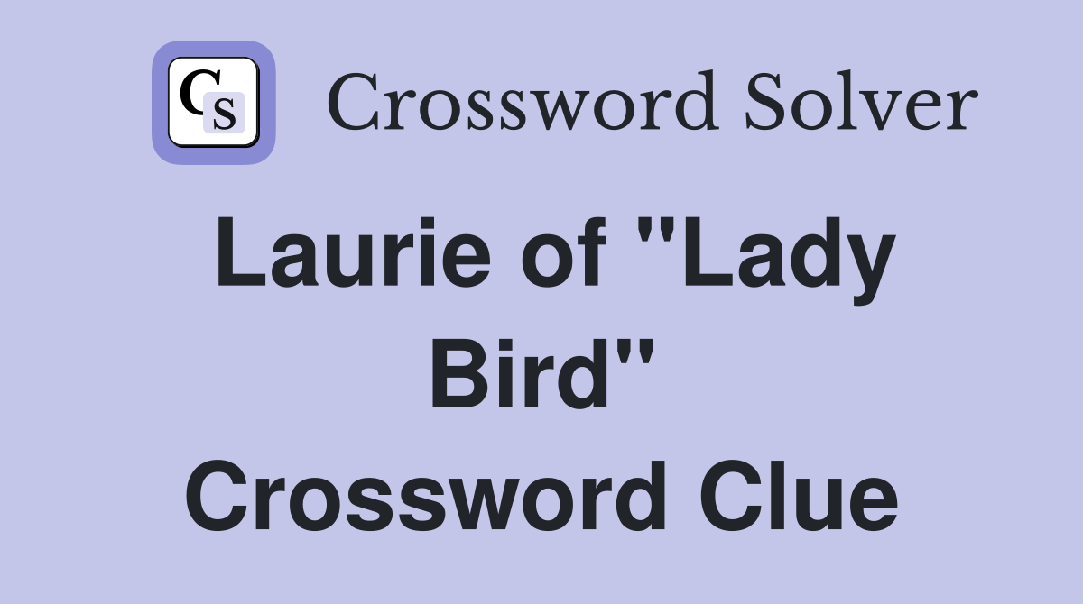 Laurie of "Lady Bird" Crossword Clue