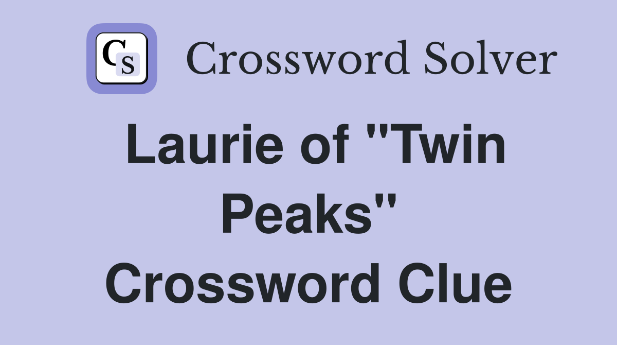 Laurie of quot Twin Peaks quot Crossword Clue Answers Crossword Solver