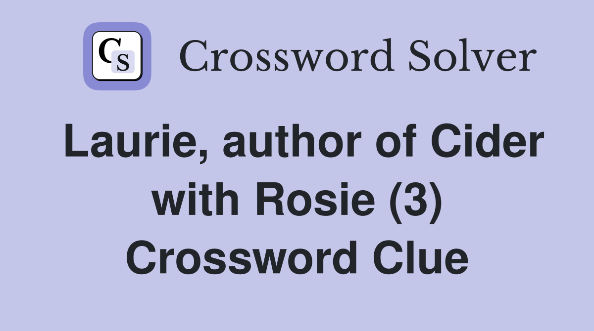 Laurie, author of Cider with Rosie (3) Crossword Clue