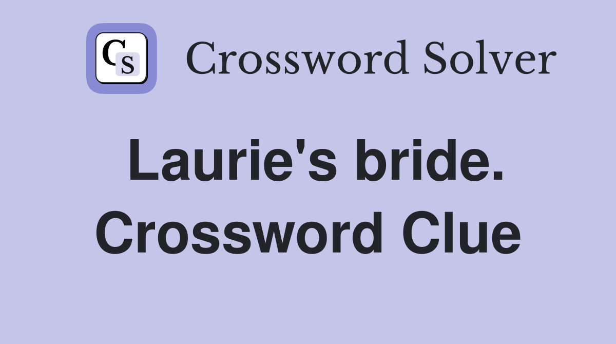 Laurie's bride. Crossword Clue