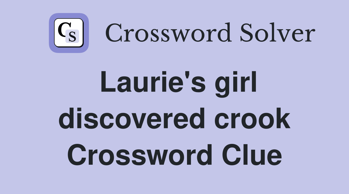 Laurie's girl discovered crook Crossword Clue