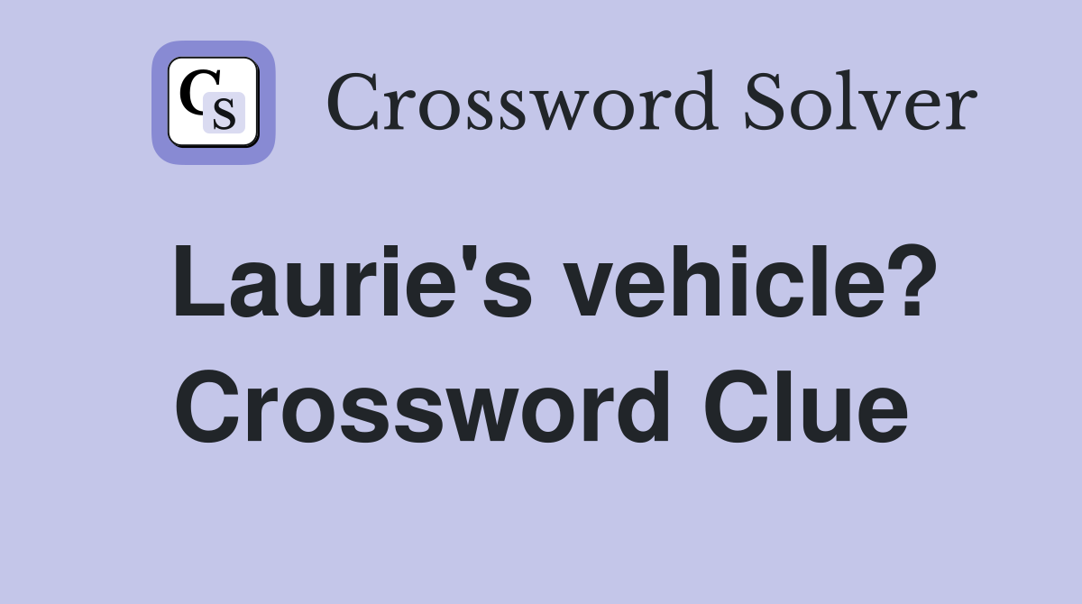 Laurie's vehicle? Crossword Clue