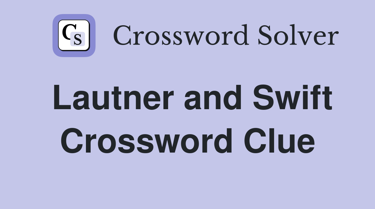 Lautner and Swift Crossword Clue